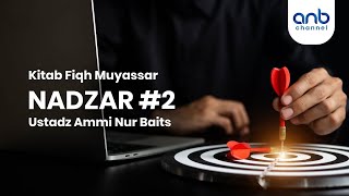 Nadzar #2  |  Ustadz Ammi Nur Baits, ST.,BA.