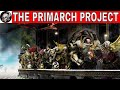 THE PRIMARCH PROJECT IN WARHAMMER 40000