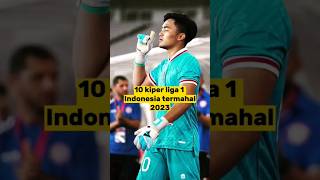 10 Kiper Termahal Liga 1 Indonesia 2023 #shorts#kipertermahal #timnasindonesia #liga1 #beritabola