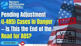 Pending Adjustment (I-485) Cases in Danger — Is This the End of the Road for AOS?