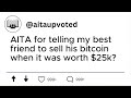 AITA for telling my best friend to sell his bitcoin when it was worth $25k?