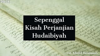 Sepenggal kisah perjanjian hudaibiyah - Ustadz Khalid Basalamah 2018