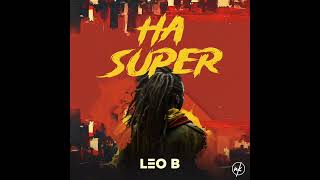 Leo B - HA SUPER (official audio)