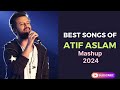 #AtifAslam Songs | Best Of Atif Aslam | Mashup 2024| LATEST Bollywood Romantic Songs Hindi Song