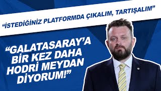 Fenerbahçe yöneticisi Selahattin Baki: "Galatasaray'a bir kez daha hodri meydan diyorum! "