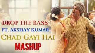 Drop The Baas Ft. Akshay Kumar Chad Gayi Hain | Gold Movie | Dance Mashup