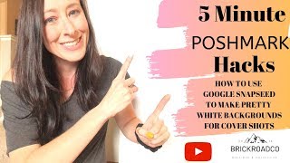 5 MINUTE POSHMARK HACKS - USING GOOGLE SNAPSEED TO CREATE BRIGHT COVER PHOTOS