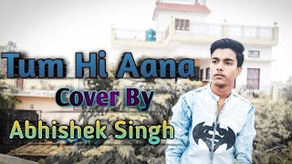 Tum Hi Aana Cover By Abhishek Singh|Krishek Music|New Cover Song 2020|New Sad Songs 2020
