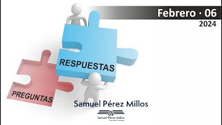 02. Preguntas y respuestas Febrero 06 - Samuel Pérez Millos