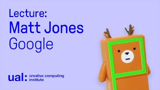 Talk: Matt Jones, Google AI