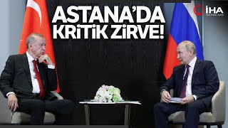 Cumhurbaşkanı Erdoğan, Astana’da Putin Dahil 10 Devlet Başkanı ile Görüşecek