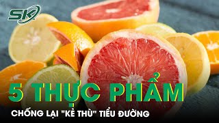 5 Loại Thực Phẩm Giúp Chống Lại Kẻ Thù Tiểu Đường | SKĐS