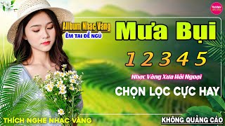 Mưa Bụi 1 2 3 4 5  ➤ LK Nhạc Vàng Xưa Hay Nhất Nhẹ Nhàng Sâu Lắng, Nghe Thử Một Lần Bạn Sẽ Nghiện