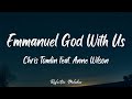 Chris Tomlin - Emmanuel God With Us (Lyrics) feat. Anne Wilson