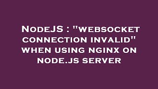 NodeJS : "websocket connection invalid" when using nginx on node.js server