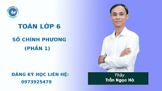 Số chính phương (Phần 1) - Toán 6 nâng cao - Thầy Trần Ngọc Hà