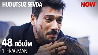 Hudutsuz Sevda 48. Bölüm 1. Fragmanı