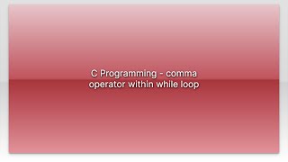 C Programming - comma operator within while loop