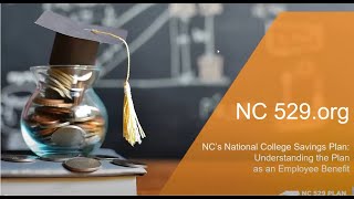 NC 529 Plan: Webinar - Current Payroll Deduction Benefit Presentation for Employees