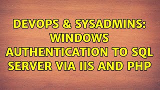 DevOps & SysAdmins: Windows authentication to SQL Server via IIS and PHP (2 Solutions!!)
