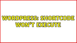Wordpress: Shortcode won't execute (2 Solutions!!)