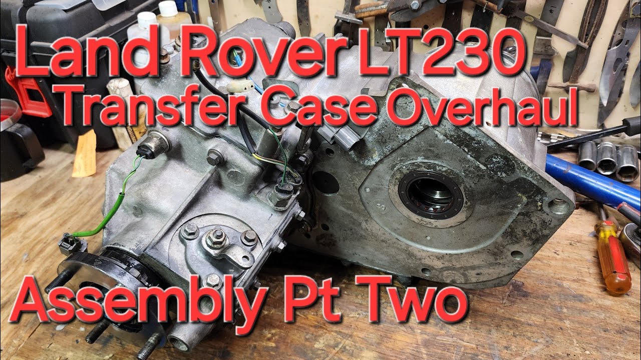 Land Rover Lt230 Transfer Case Overhaul Assembly Pt Two Youtube