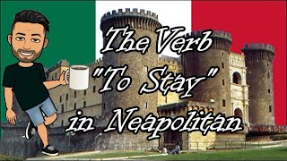 Neapolitan Lesson 3: The Verb 'To Stay' (English)