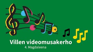 Villen videomusakerho viikko 18: Magdaleena