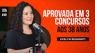 EVELYN REGANATI (Aprovada em 3 Concursos aos 38 Anos) | Brabocast #48