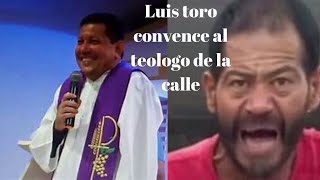 Luis toro le ganó al teólogo de la calle,la virgen maria