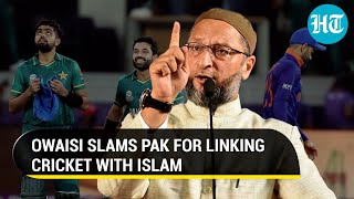 'What does Islam have to do with cricket?:' Owaisi slams Pak Minister for remark on T-20 win