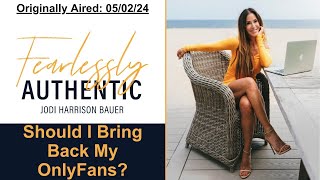 Should I Bring Back My Only Fans Page? | Fearlessly Authentic Podcast