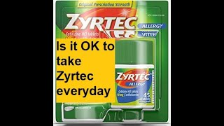 Is it OK to take Zyrtec everyday