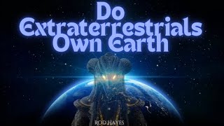 Rod Hayes - Do Extraterrestrials Own Earth