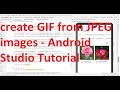 How to create a GIF from JPEG images in your Android App?-Android Studio complete code