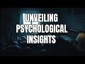 UNVEILING PSYCHOLOGICAL INSIGHTS: UNDERSTANDING THE SECRETS OF THE HUMAN MIND