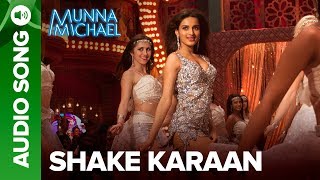 Shake Karaan - Full Audio Song | Munna Michael | Tiger Shroff, Nawazuddin Siddiqui & Nidhhi Agerwal