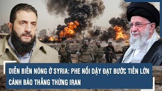 Diễn biến nóng ở Syria: Phe nổi dậy đạt bước tiến lớn, cảnh báo thẳng thừng Iran l VTs