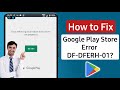 How to fix error retrieving information from server df-dferh-01 google play store error problem