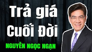 Nguyễn Ngọc Ngạn - TRẢ GIÁ CUỐI ĐỜI - Đọc Truyện Đêm Khuya Mới Nhất