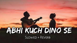 Abhi Kuch Dino Se - Slowed and Reverb | Mohit Chauhan | Lofi mix
