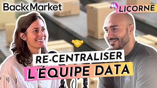 Back Market : Re-centraliser l’équipe et la stratégie Data (organigramme, stack…)  🚀(#150)