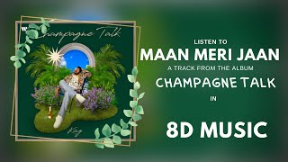 Maan Meri Jaan || 8D Audio || Champagne Talk || King