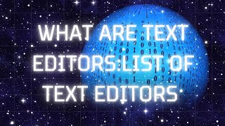WHAT ARE TEXT EDITORS:LIST OF TEXT EDITORS
