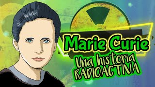 MARIE CURIE y la RADIOACTIVIDAD⚡Una historia radioactiva