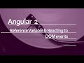 Angular 2 Beginner Tutorial #8 : Angular Reference Variable and Reacting to DOM events