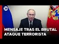 ATENTADO EN MOSCÚ | Putin habló tras el mortal ataque: 