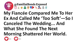 My Fiancée Compared Me To Her Ex And Called Me ‘Too Soft’—So I Canceled The Wedding... And What She