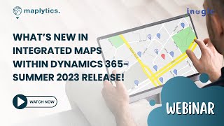 Webinar: What’s new in Integrated Maps within Dynamics 365- Summer 2023 Release!