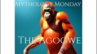 Mythology Monday: The Agogwe